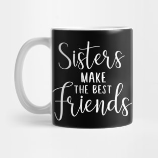 Sisters make the best friends - sister quote design Mug